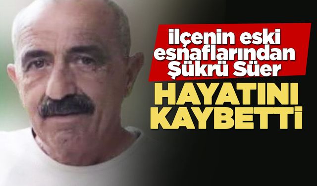 Gerze'nin eski esnaflarından Süer vefat etti
