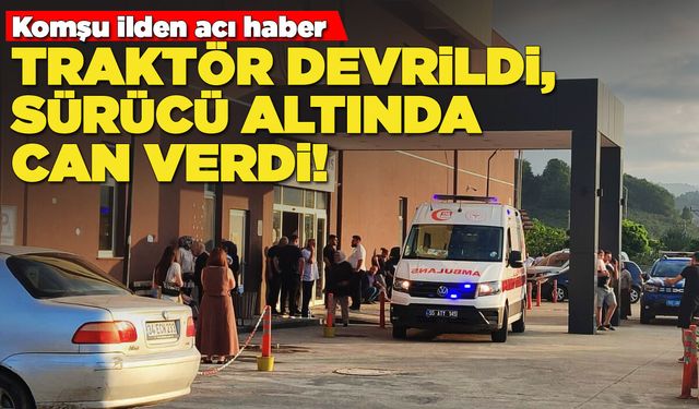 Traktör devrildi, sürücü altında can verdi