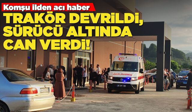 Traktör devrildi, sürücü altında can verdi