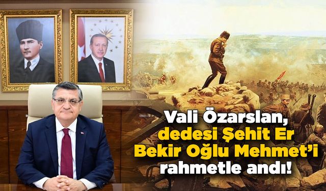 Sinop Valisi Özarslan’ın büyük dedesi Mehmet’in şehadeti