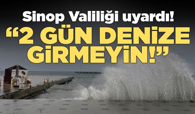 Sinop Valiliğinden 2 günlük deniz uyarısı