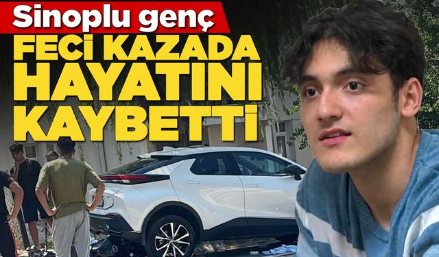Sinoplu genç trafik kazasında can verdi