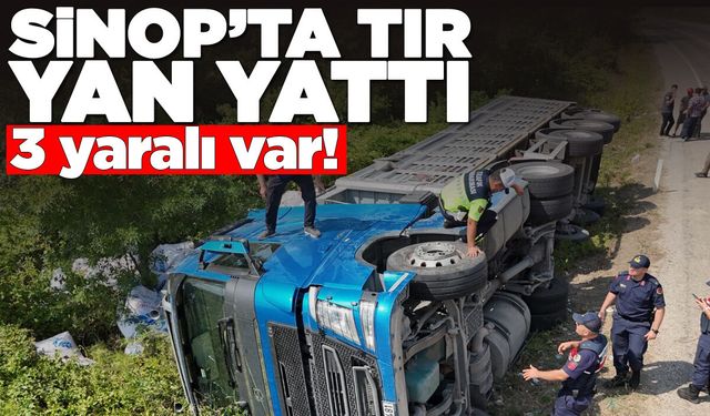 Sinop'ta un yüklü tır yan yattı: 3 yaralı!