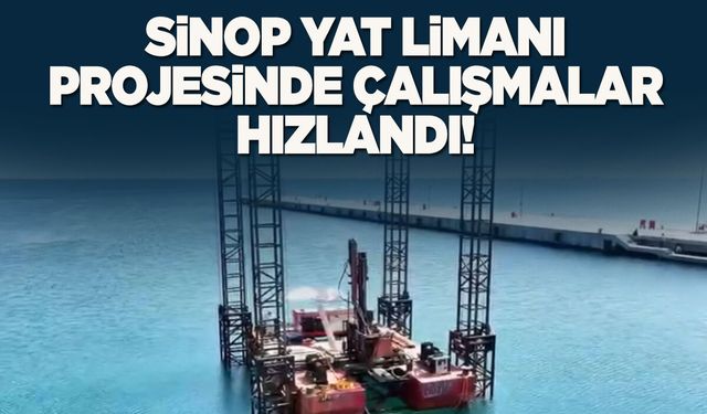 Sinop’ta Kruvaziyer ve Yat Limanı Projesinde çalışmalar hızlandı