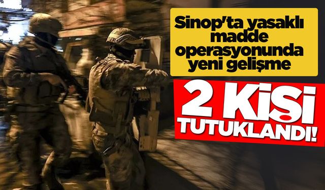 Sinop'taki narkotik operasyonda tutuklamalar var