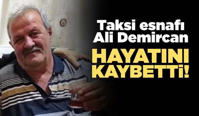 Taksi esnafı Ali Demircan hayatını kaybetti