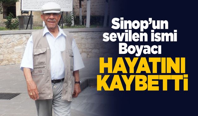 Sinop'un sevilen ismi Boyacı vefat etti