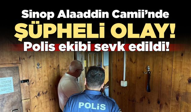 Sinop Alaaddin Camii'nde hırsızlık şüphesi