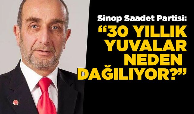 Sinop Saadet Partisi’nden dikkat çeken açıklama
