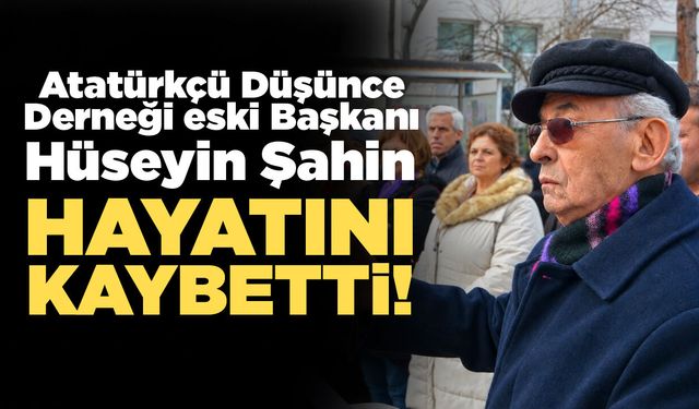 ADD eski Başkanı Hüseyin Şahin hayatını kaybetti