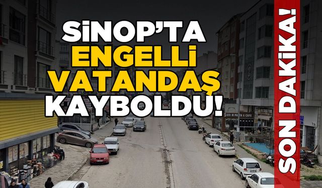 Sinop’ta zihinsel engelli vatandaş kayboldu
