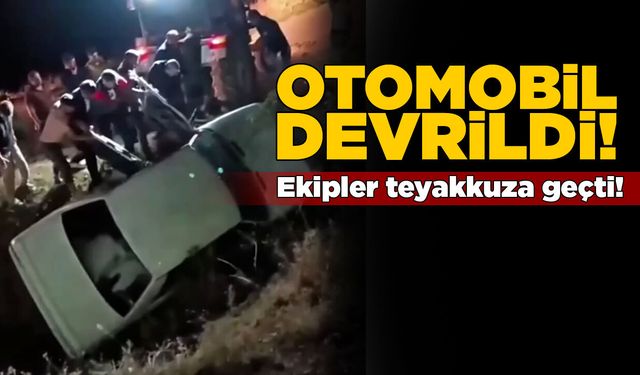 Otomobil devrildi, ekipler teyakkuza geçti!
