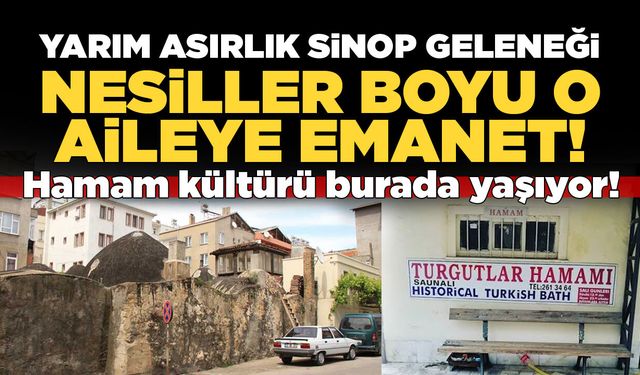 Sinop'un tarihi hamamı yarım asırdır aynı aileye emanet