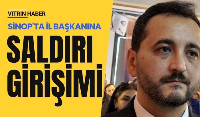 Sinop'ta il başkanına saldırı girişimi!