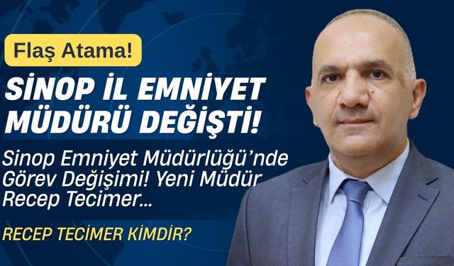 Sinop’ta Emniyet Müdürü Değişti! Yeni Müdür Recep Tecimer