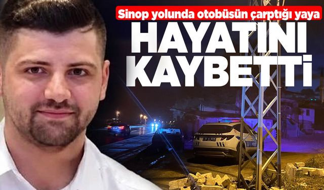 Sinop yolunda otobüsün çarptığı yaya hayatını kaybetti