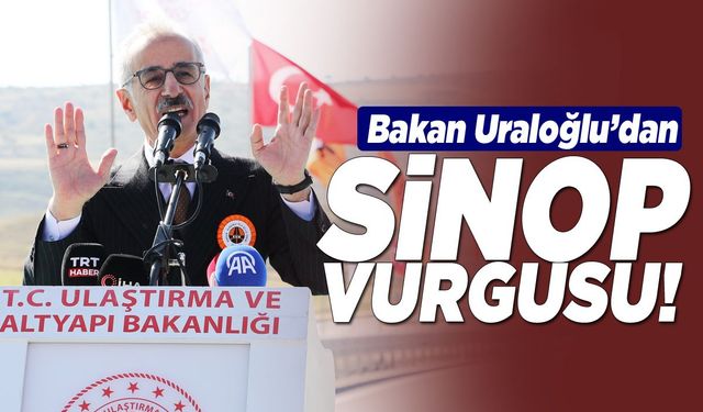 Bakan Uraloğlu’dan Sinop vurgusu!