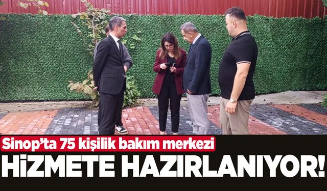 Sinop’ta yeni bakım merkezi için son hazırlıklar