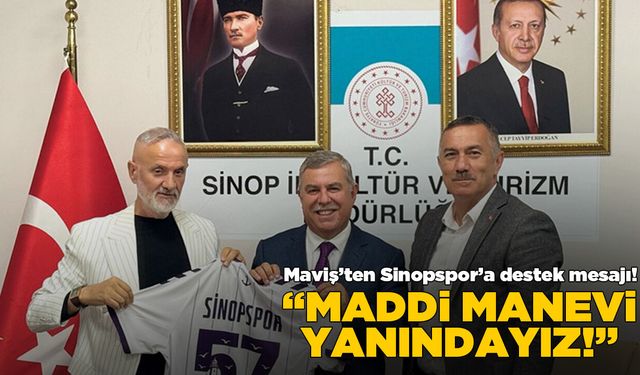 Maviş’ten Sinopspor’a destek mesajı: “Maddi manevi yanındayız”