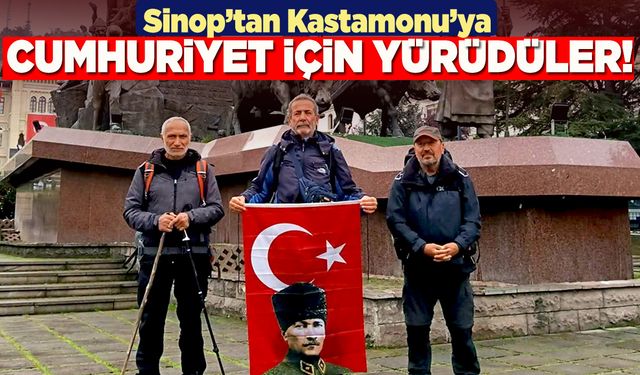 Sinop'tan Kastamonu'ya Cumhuriyet için yürüdüler!