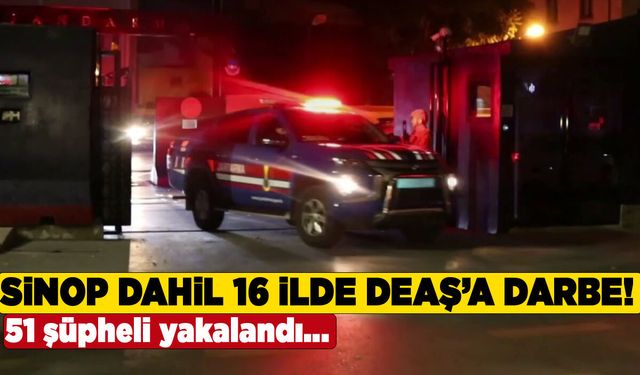 Sinop dahil 16 ilde DEAŞ'a darbe