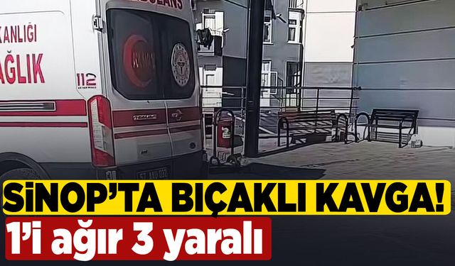 Sinop’ta bıçaklı kavga: 3 yaralı var!