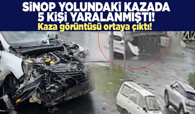 Sinop yolundaki kazada 5 kişi yaralanmıştı: Kaza görüntüsü ortaya çıktı!