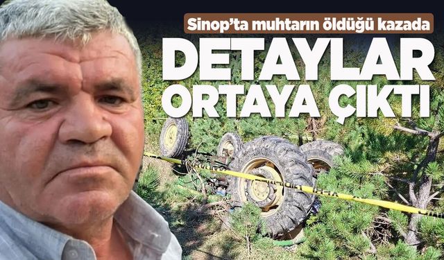 Sinop’ta muhtarın öldüğü kazanın detayları ortaya çıktı