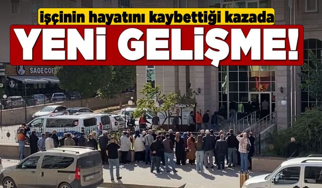 Ölümlü iş kazasında yeni gelişme!