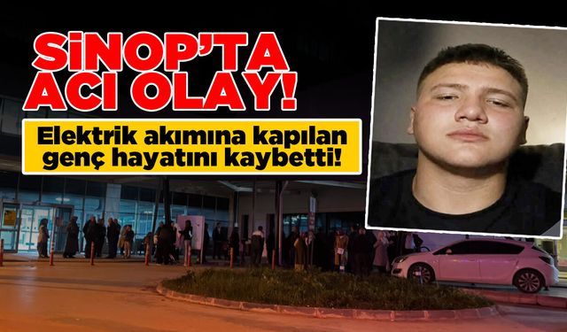Sinop'ta elektrik akımına kapılan gençten acı haber