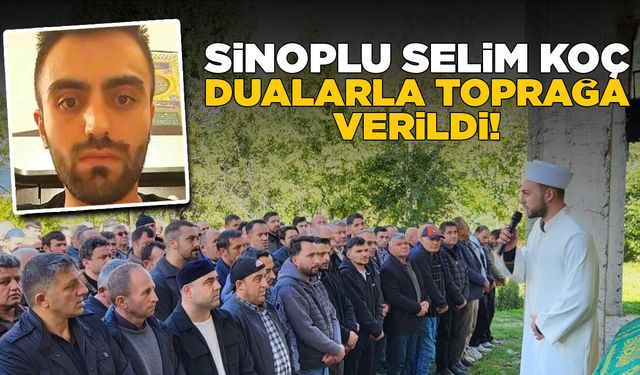 Sinoplu Selim Koç dualarla toprağa verildi