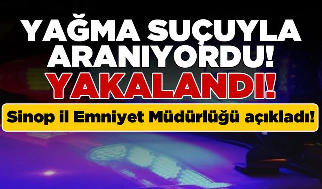 Yağma suçuyla aranan şahıs yakalandı