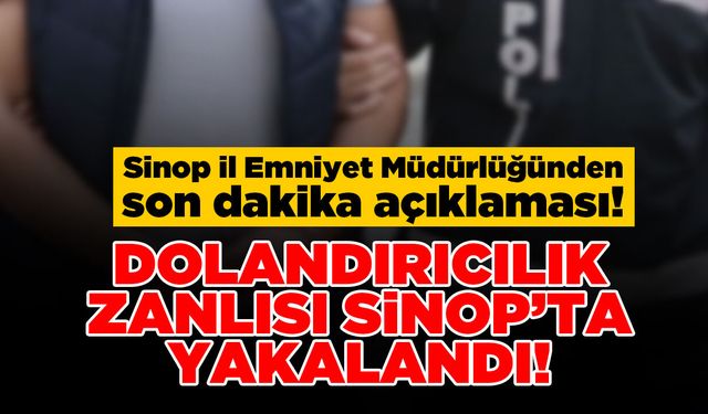 Sinop’ta dolandırıcılık suçuyla aranan şahıs yakalandı!