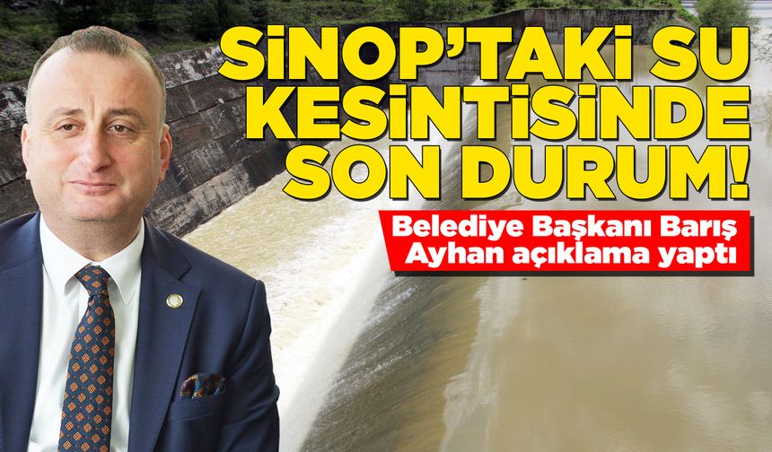 Sinop'taki su kesintisiyle ilgili başkandan açıklama