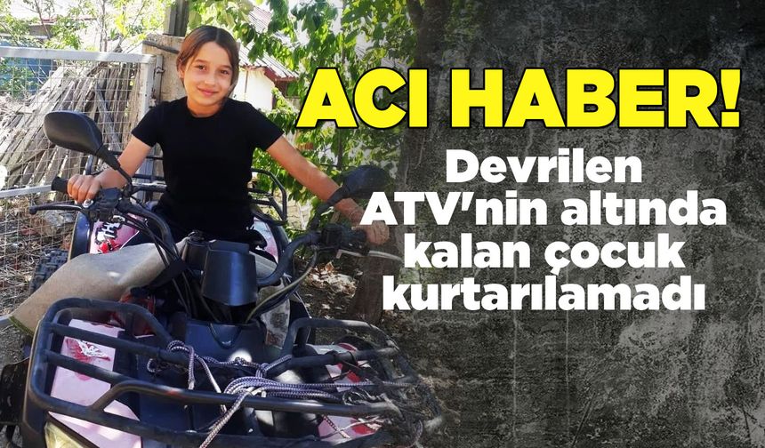 Devrilen ATV'nin altında kalan çocuk öldü