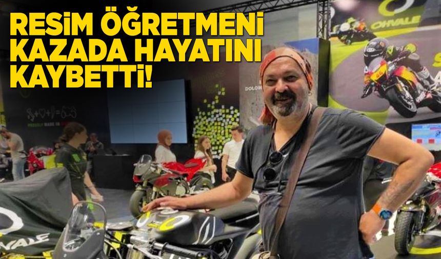 Resim öğretmeni kazada hayatını kaybetti