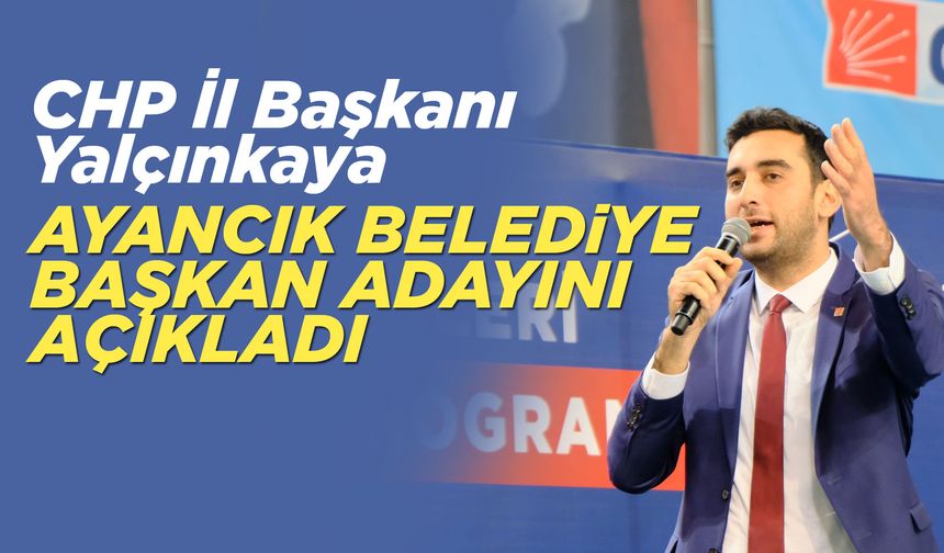 CHP'nin Ayancık Belediye Başkan adayı açıklandı