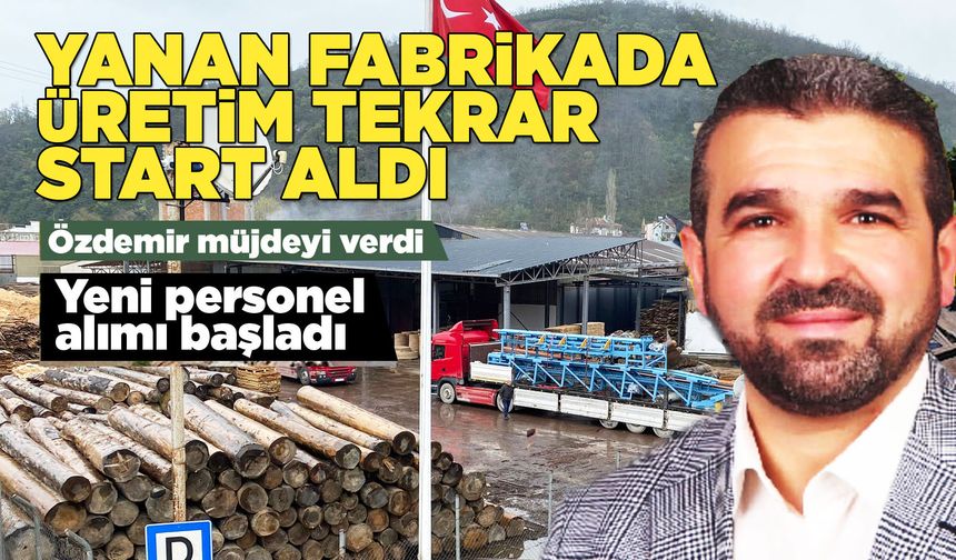 Yanan fabrika kapasite arttırarak tekrar üretime başladı