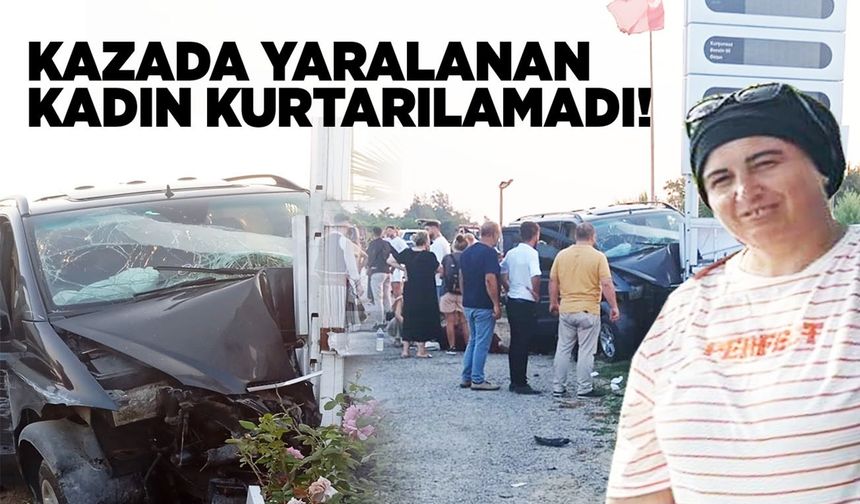 Sinop'taki kazada ağır yaralanan kadın hayatını kaybetti