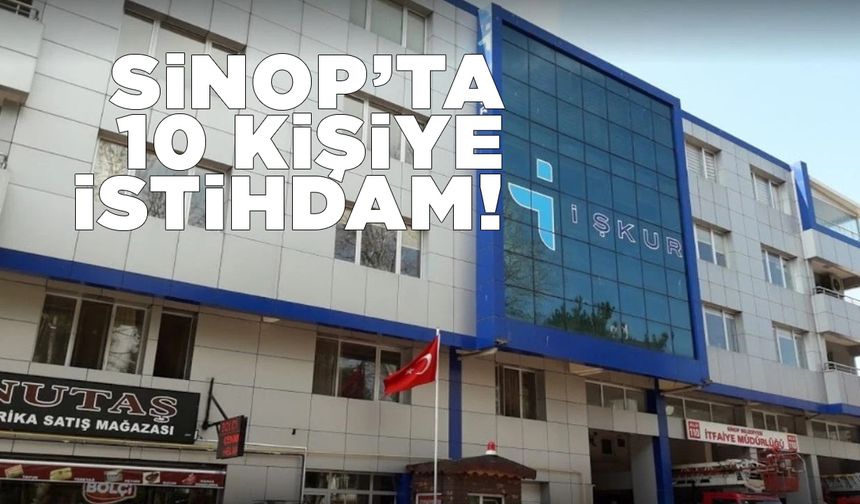 Sinop’ta 10 kişiye istihdam sağlanacak