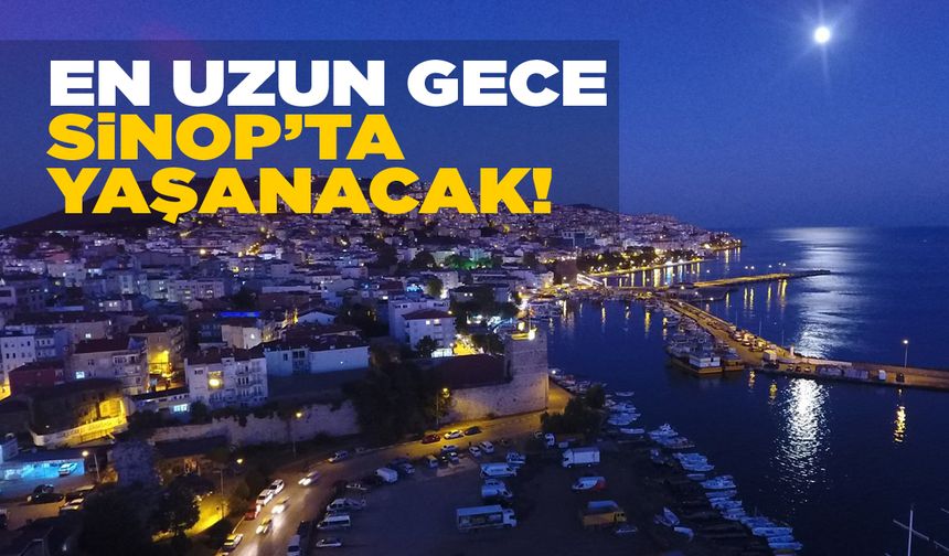 Türkiye'de en uzun geceyi Sinop yaşayacak