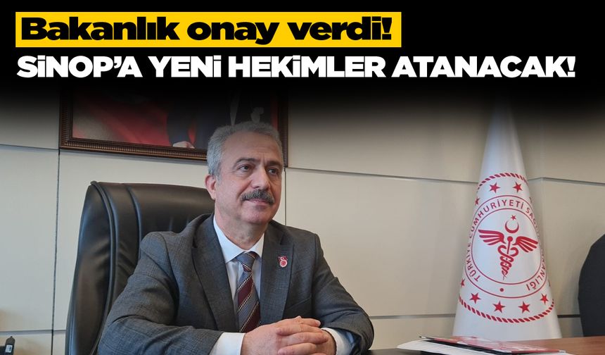 Sinop’a yeni hekim atamaları için onay çıktı