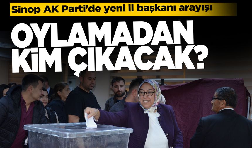 AK Parti Genel Merkezi Sinop'ta yeni il başkanı için nabız yokladı