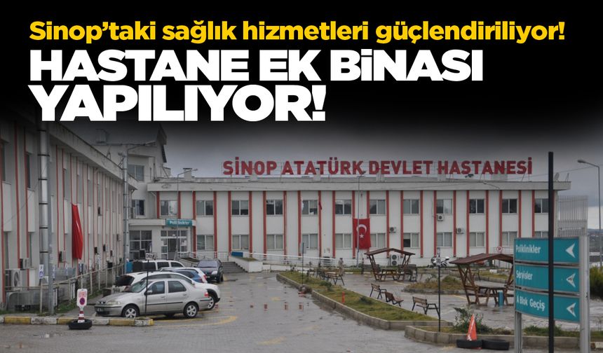 Sinop’a hastane ek binası yapılacak