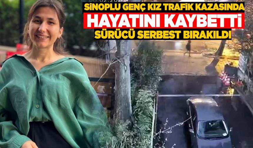 Sinoplu genç kıza çarparak ölümüne neden olan sürücü serbest bırakıldı