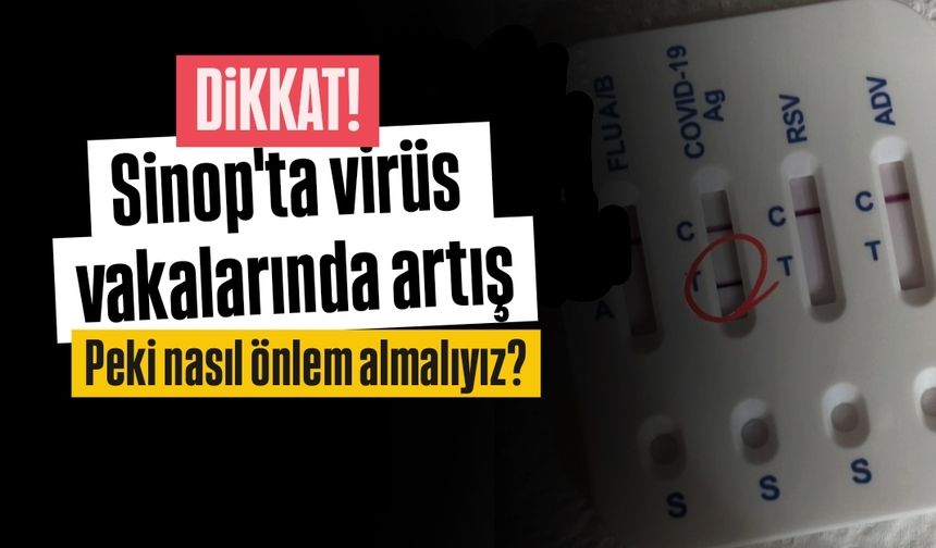 Sinop’ta yeni virüs vakaları: Uzmanından uyarı!