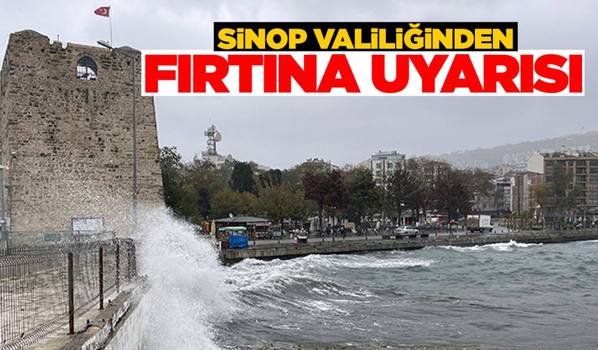 Sinop Valiliği fırtınaya karşı uyardı