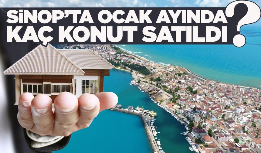 Sinop’ta Ocak ayında kaç konut satıldı?