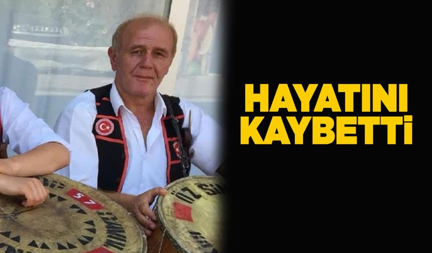 Sinoplu davulcu hayatını kaybetti