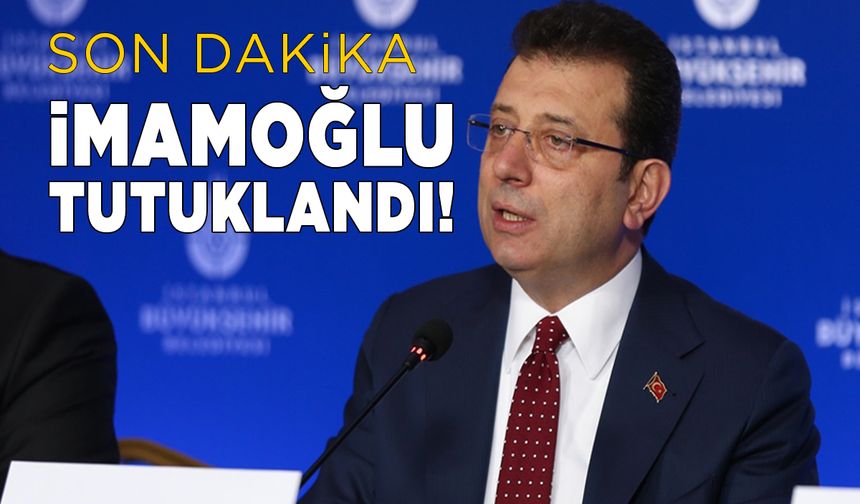 Ekrem İmamoğlu için tutuklama kararı